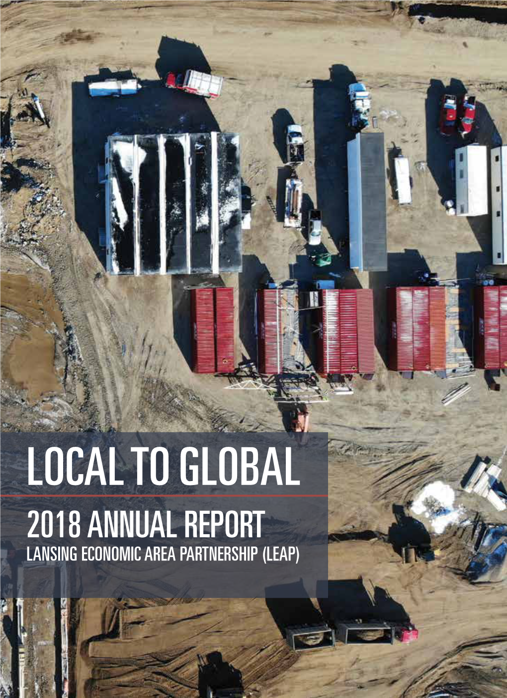 Local to Global 2018 Annual Report Lansing Economic Area Partnership (Leap) the Leap Team