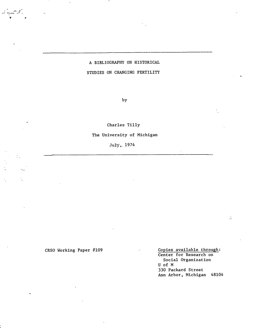 A BIBLIOGRAPHY on HISTORICAL STUDIES on CHANGING FERTILITY Charles Tilly the University of Michigan Jupy,. 1974 CRSO Working