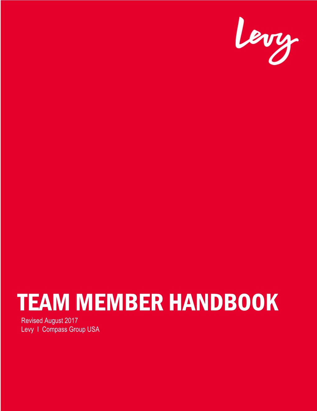 TEAM MEMBER HANDBOOK Revised August 2017 Levy I Compass Group USA a Family of Passionate Restauranteurs