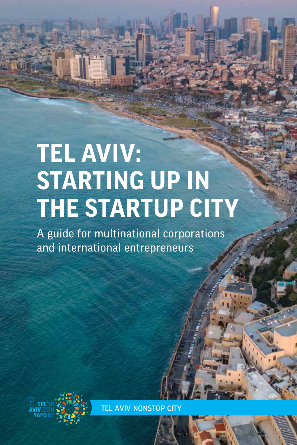 TEL AVIV: STARTING up in the STARTUP CITY a Guide for Multinational Corporations and International Entrepreneurs 3 ABOUT THIS GUIDE INDEX