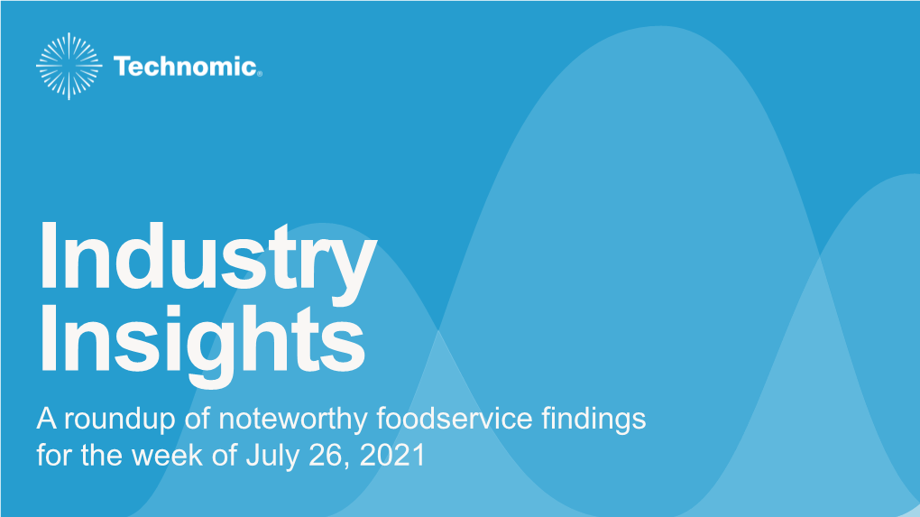 A Roundup of Noteworthy Foodservice Findings for the Week of July 26, 2021