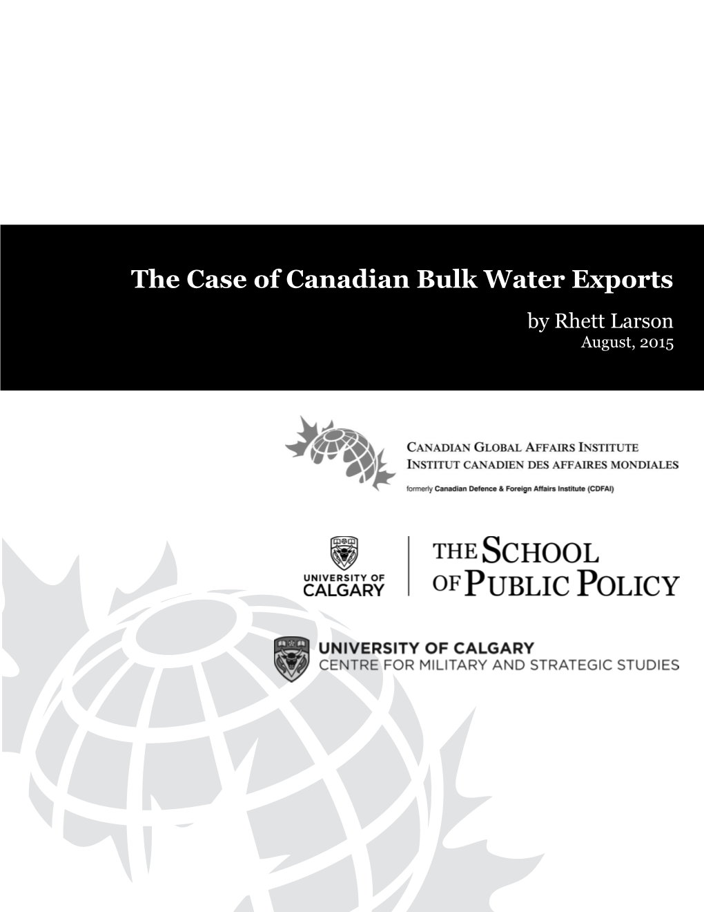 The Case of Canadian Bulk Water Exports by Rhett Larson August, 2015 POLICY PAPER