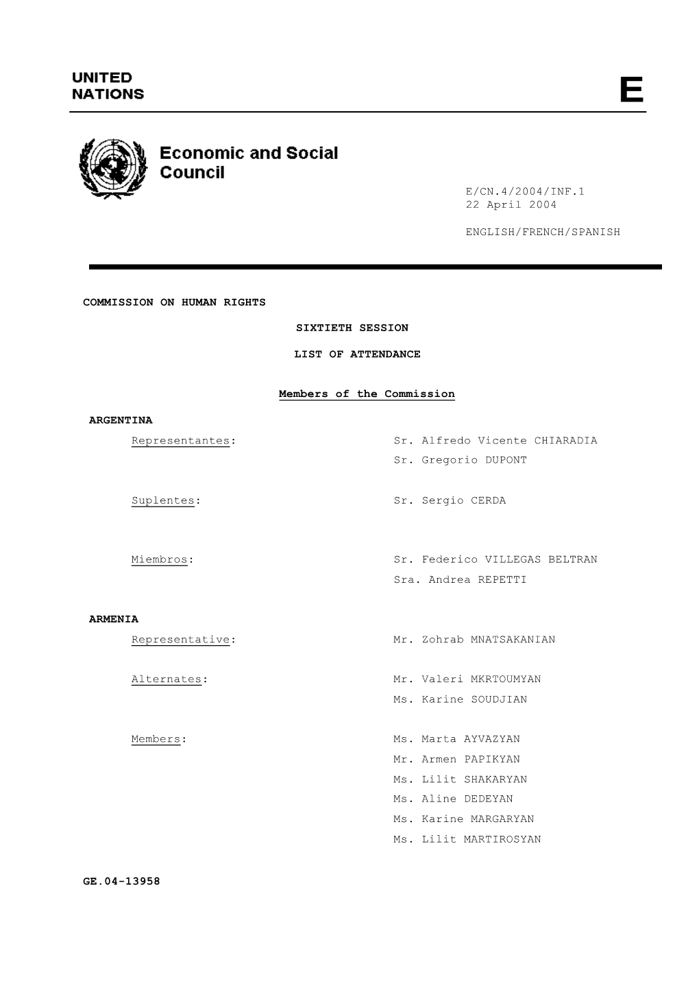 JK E/CN.4/2004/INF.1 22 April 2004 ENGLISH/FRENCH/SPANISH COMMISSION on HUMAN RIGHTS SIXTIETH SESSION LIST of ATTENDANCE Member