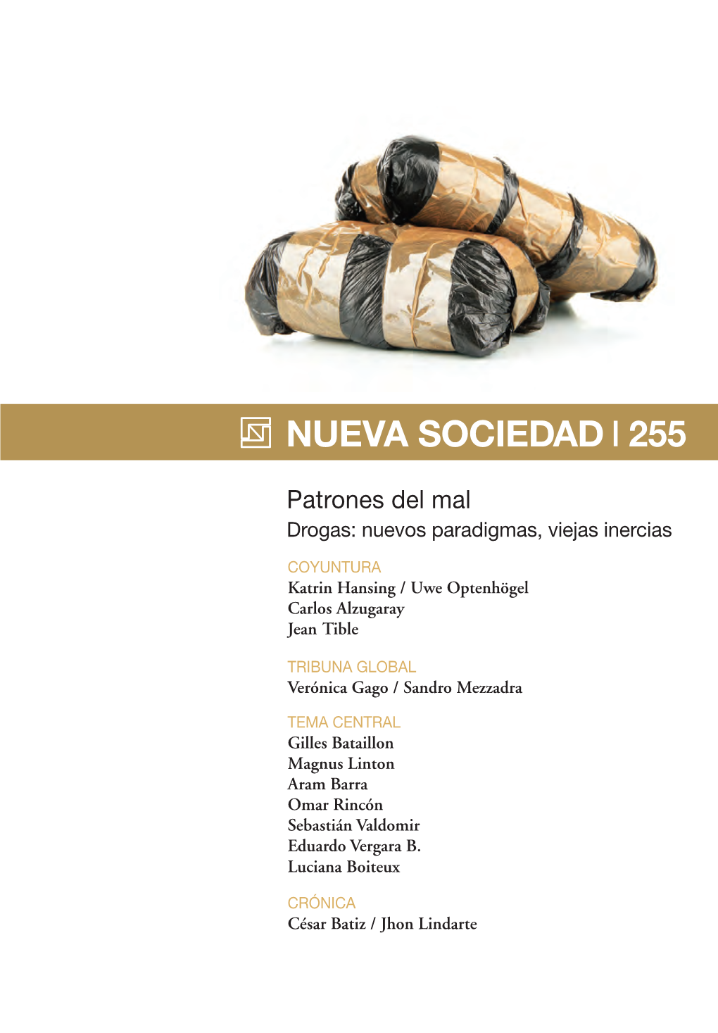 NUEVA SOCIEDAD 255 NUEVA Drogas: Nuevosparadigmas, Viejasinercias Patrones Delmal César Batiz /Jhonlindarte CR Luciana Boiteux Eduardo Vergarab