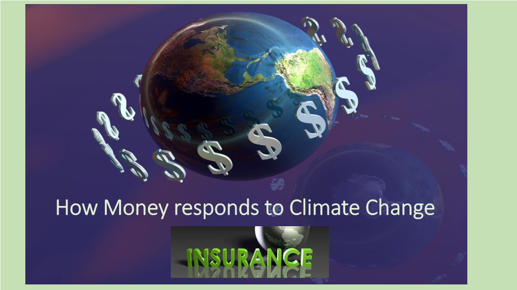 How Money Responds to Climate Change How Did a Scientist and Engineer End up in the Financial Insurance Industry?