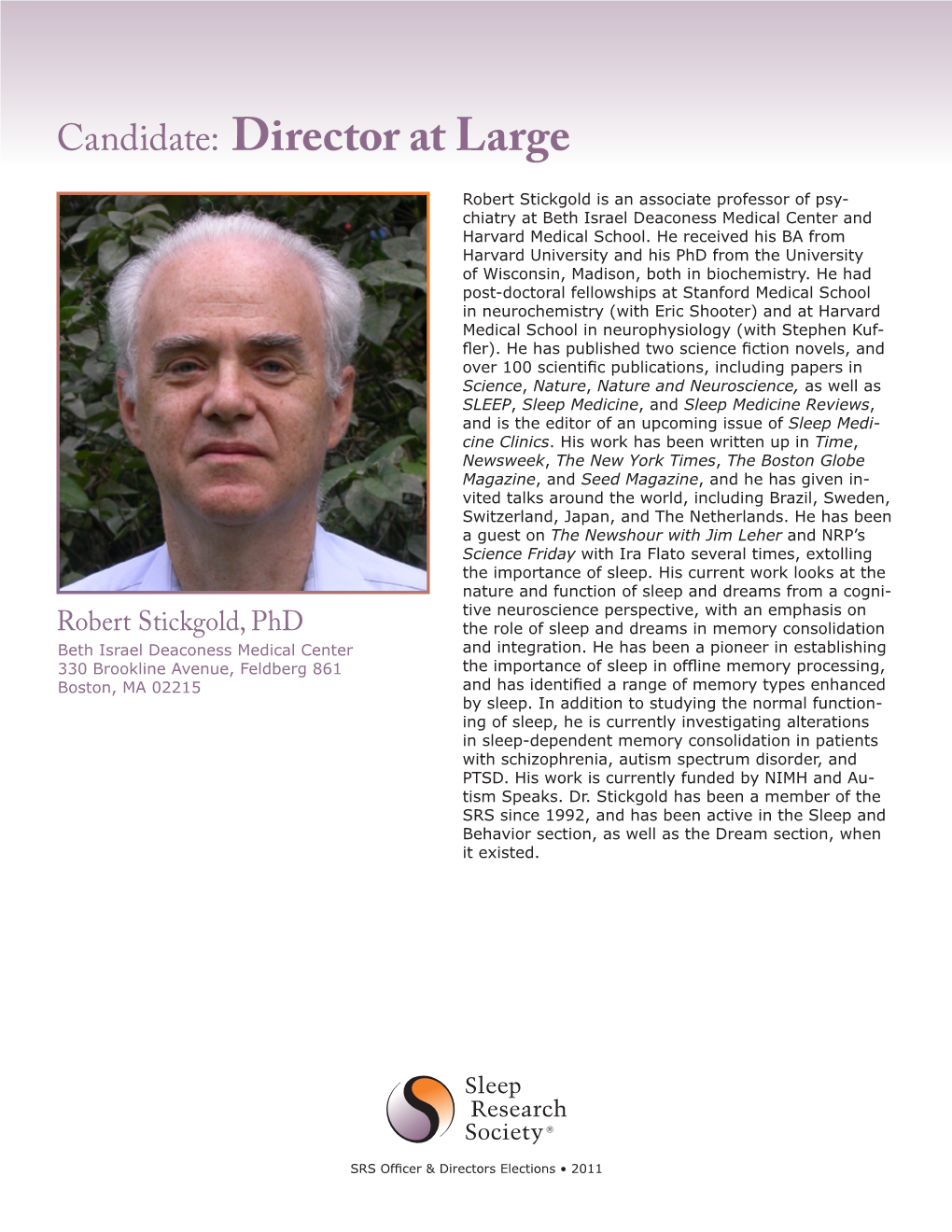 Candidate: Director at Large Robert Stickgold Is an Associate Professor of Psy- Chiatry at Beth Israel Deaconess Medical Center and Harvard Medical School