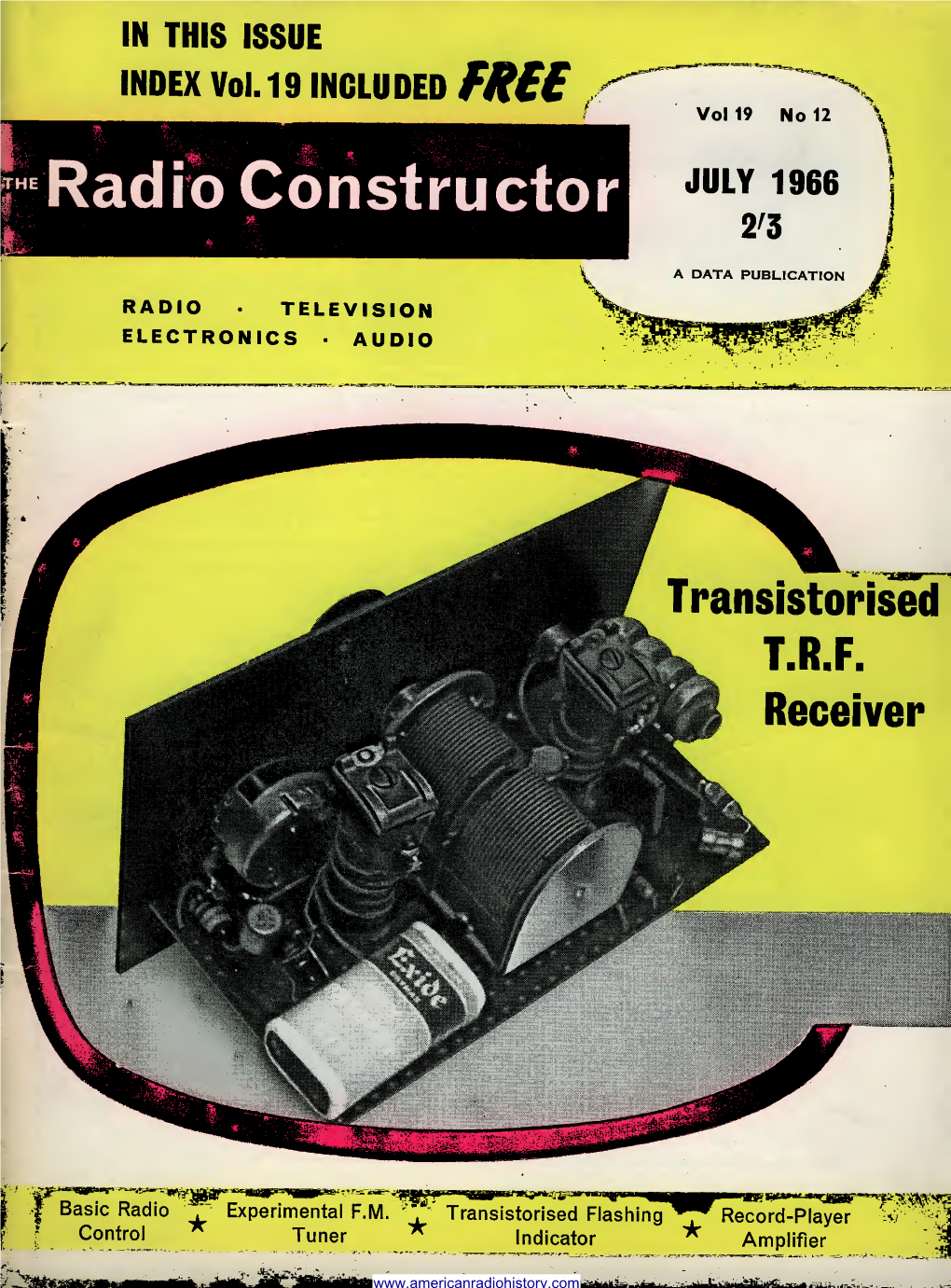 IN THIS ISSUE INDEX Vol.19 INCLUDED FR££ Radio Constructor RADIO TELEVISION ELECTRONICS AUDIO Vol 19 No 12 JULY 1966 2^3 A