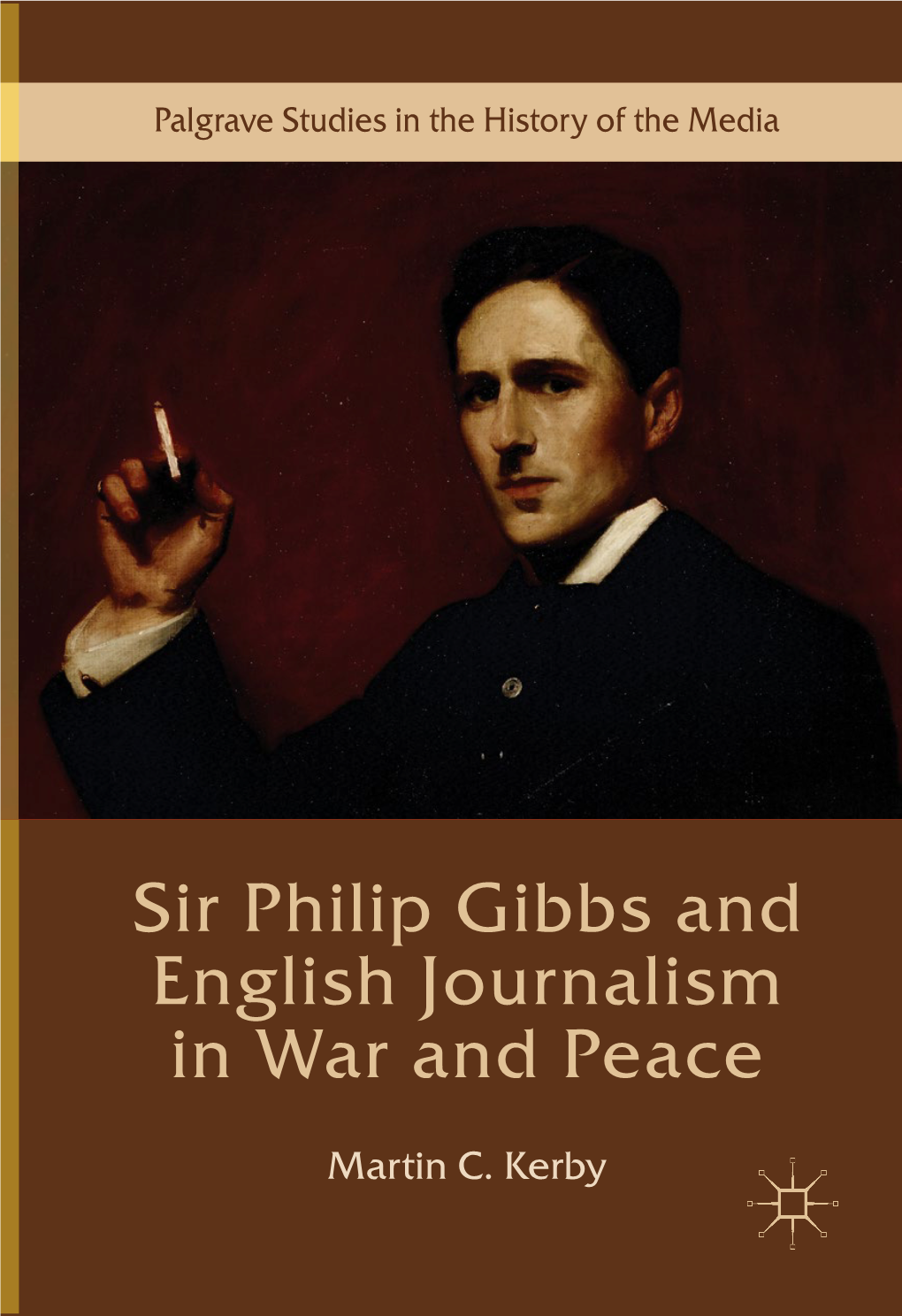 Sir Philip Gibbs and English Journalism in War and Peace