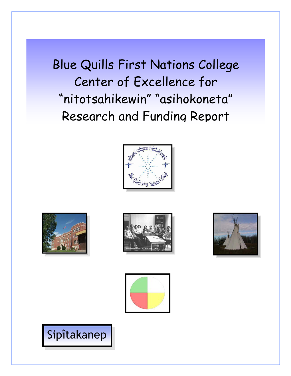 Blue Quills First Nations College Center of Excellence for “Nitotsahikewin” “Asihokoneta” Research and Funding Report