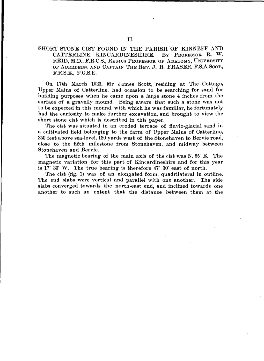 SHORT STONE CIST FOUND in the PARISH of KINNEFF and CATTERLINE, KINCARDINESHIRE. by PROFESSOR R. W. REID, M.D., F.R.C.S., REGIUS