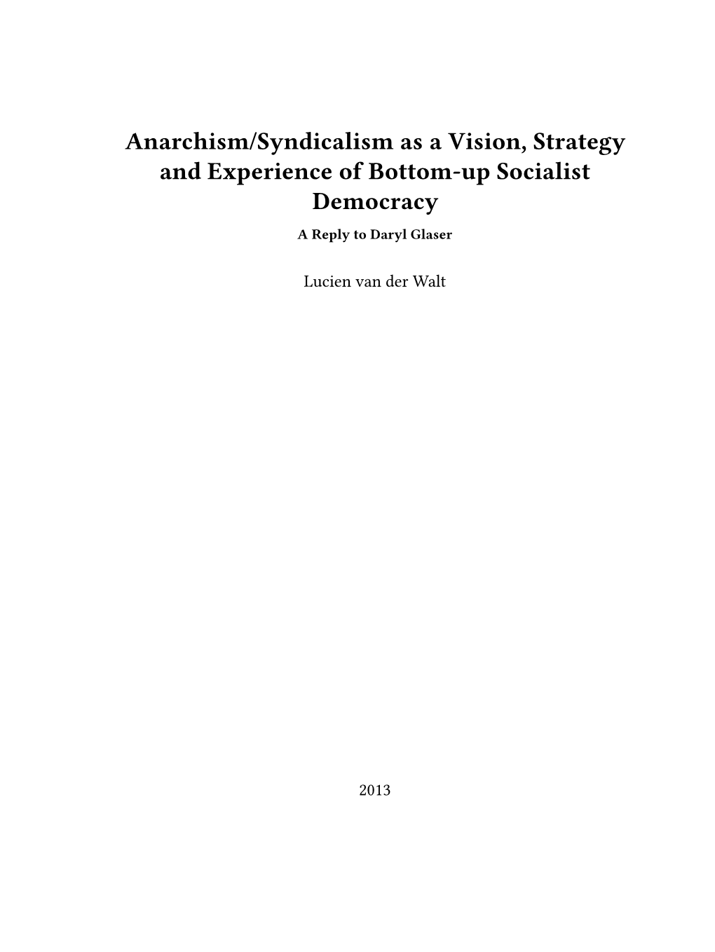 Anarchism/Syndicalism As a Vision, Strategy and Experience of Bottom-Up Socialist Democracy a Reply to Daryl Glaser