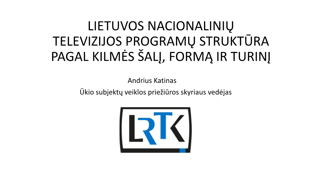 Lietuvos Nacionalinių Televizijos Programų Struktūra Pagal Kilmės Šalį, Formą Ir Turinį