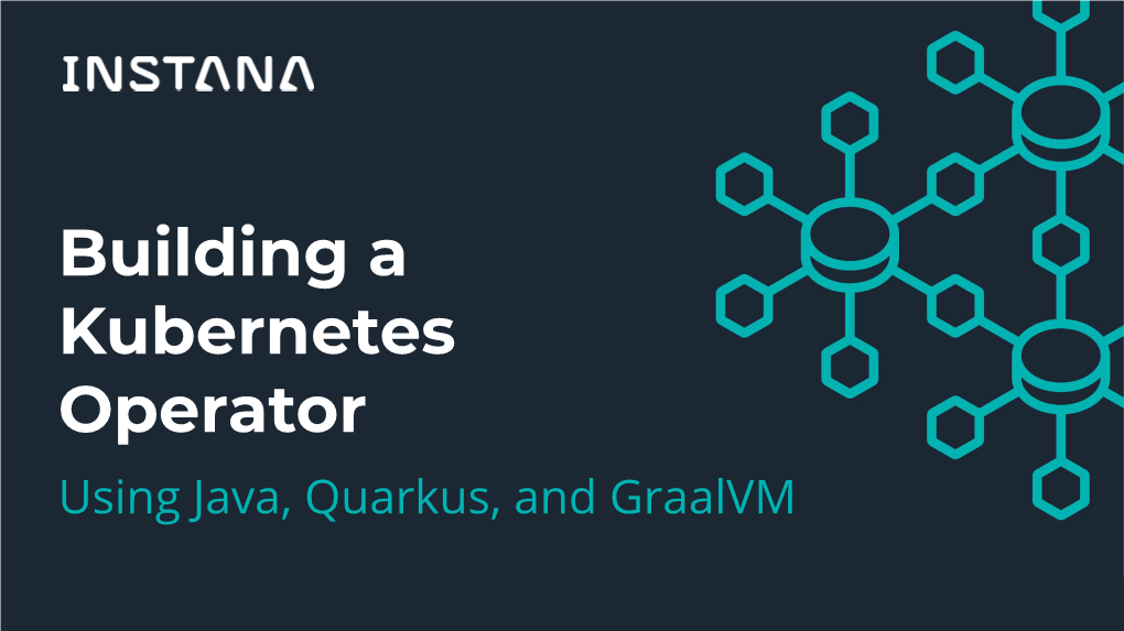 Building a Kubernetes Operator Using Java, Quarkus, and Graalvm