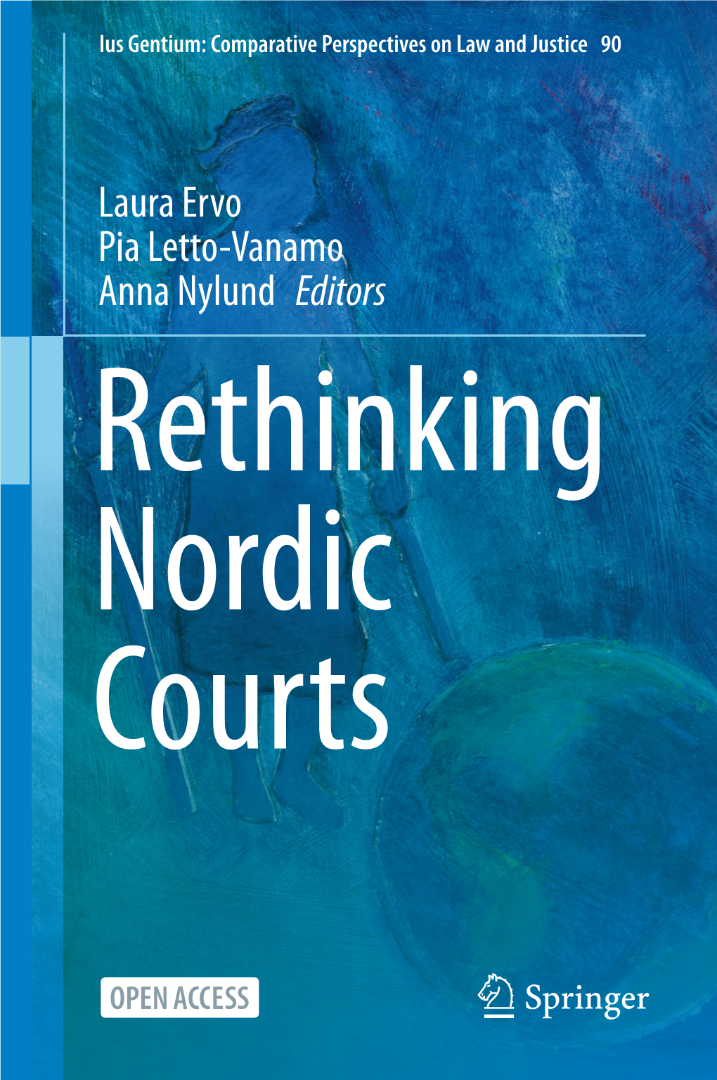 Laura Ervo Pia Letto-Vanamo Anna Nylund Editors Rethinking Nordic Courts Ius Gentium: Comparative Perspectives on Law and Justice