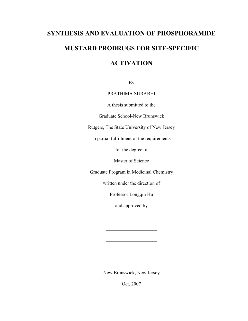 SYNTHESIS and EVALUATION of PHOSPHORAMIDE MUSTARD PRODRUGS for SITE-SPECIFIC ACTIVATION � � By�PRATHIMA�SURABHI� � Thesis�Director:�Professor�Longqin�Hu,�Ph.D.