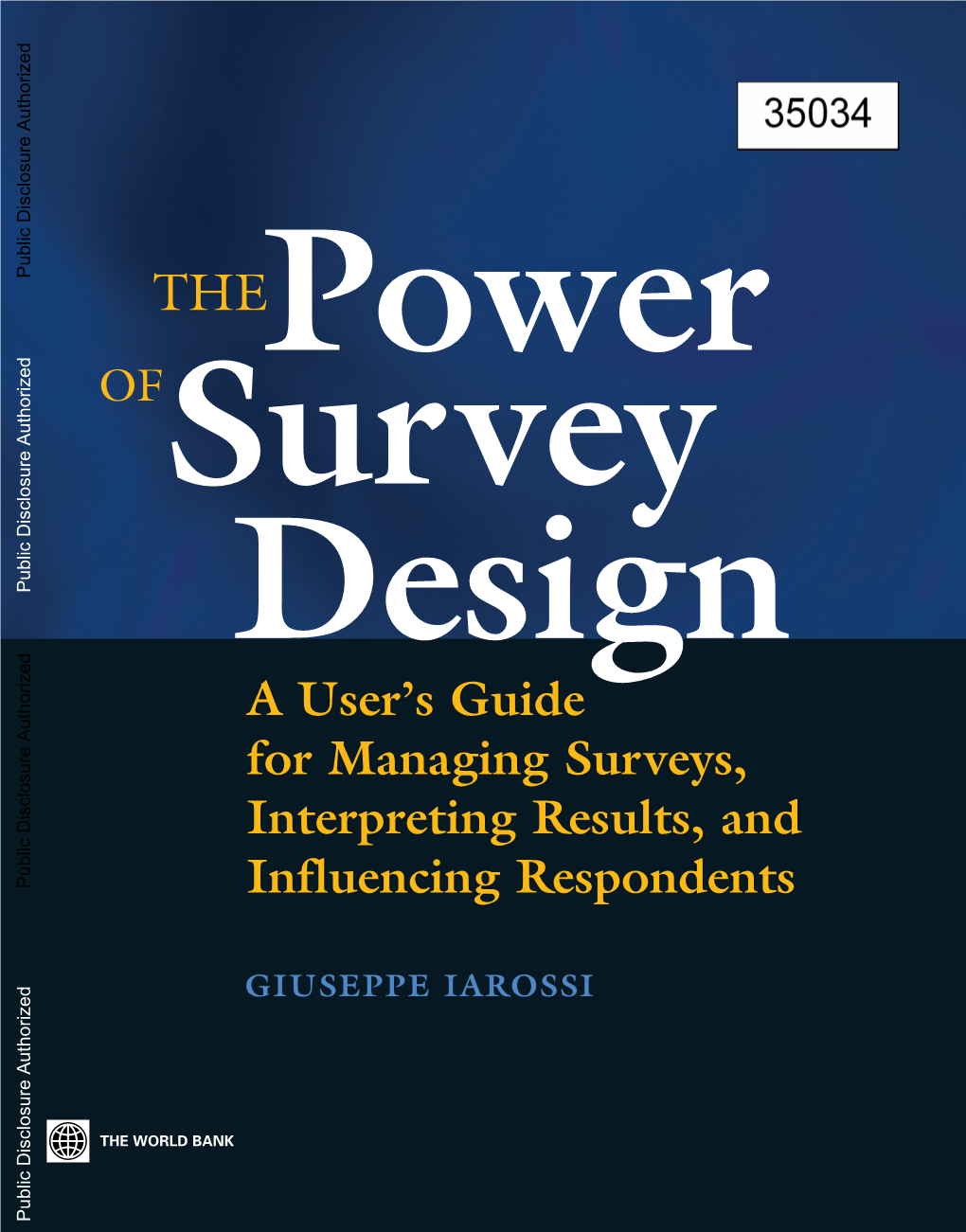 The Power of Survey Design : a User’S Guide for Managing Surveys, Interpreting Results, and Inﬂuencing Respondents / Giuseppe Iarossi