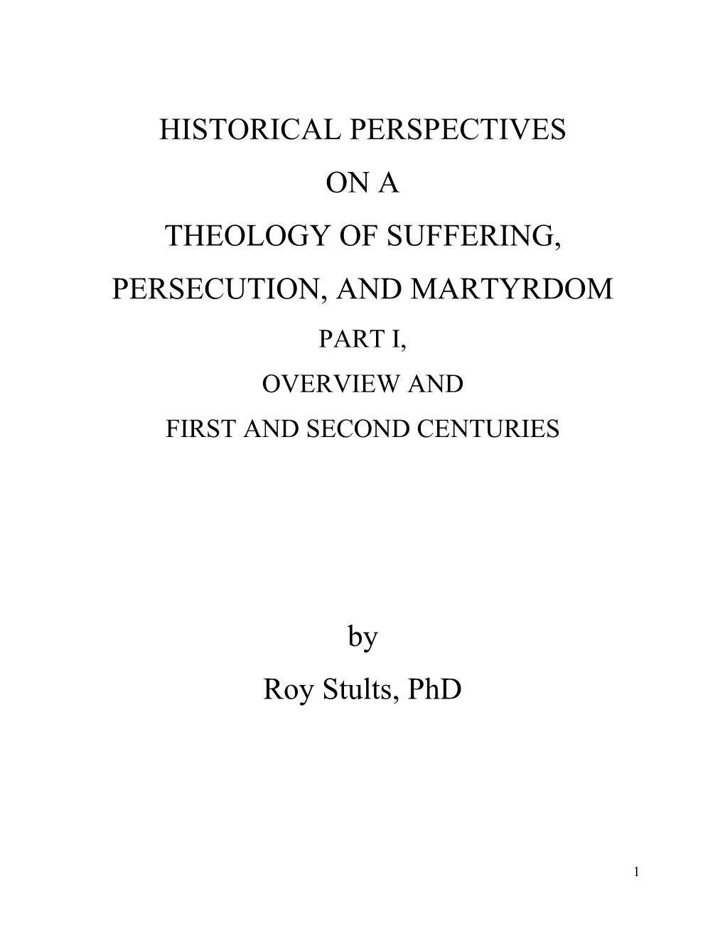 HISTORICAL PERSPECTIVES on a THEOLOGY of SUFFERING, PERSECUTION, and MARTYRDOM by Roy Stults