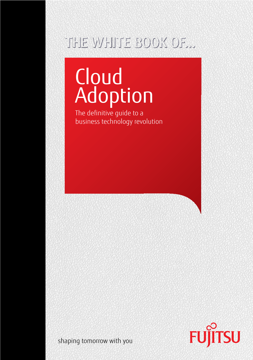 Cloud Adoption the Deﬁnitive Guide to a Business Technology Revolution