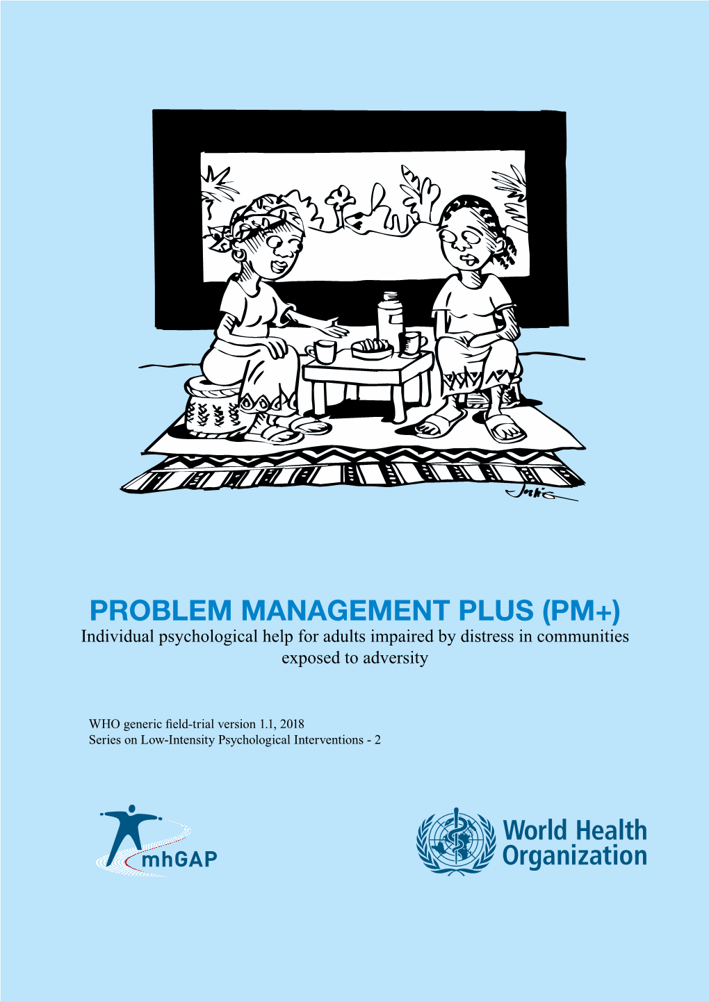 PROBLEM MANAGEMENT PLUS (PM+) Individual Psychological Help for Adults Impaired by Distress in Communities Exposed to Adversity