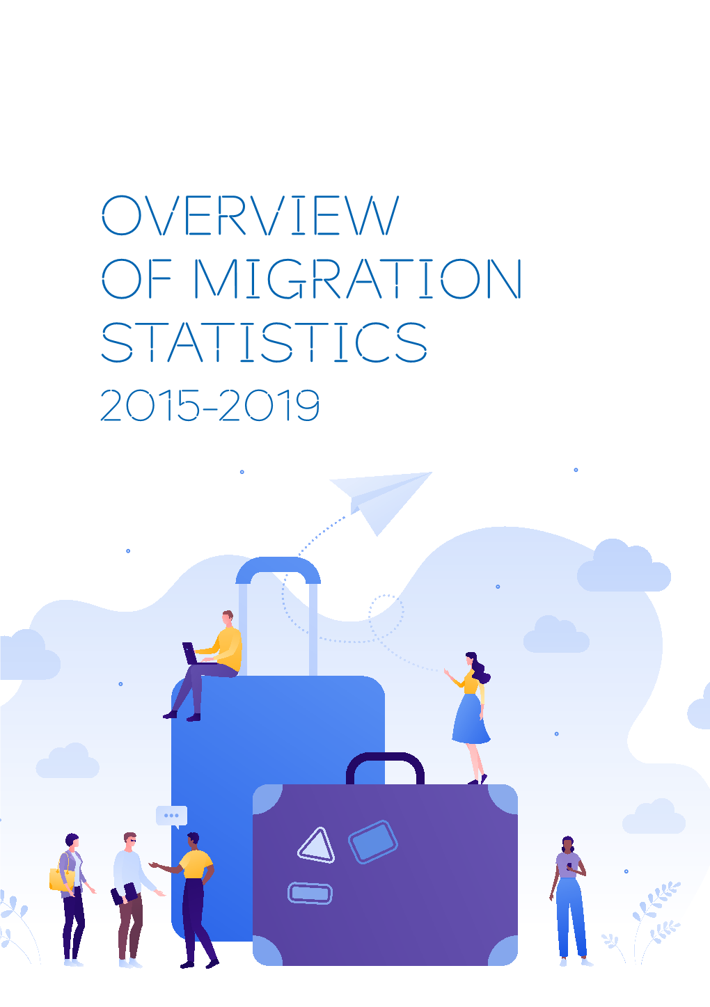 OVERVIEW of MIGRATION STATISTICS 2015-2019 the Overview of Migration Statistics 2015–2019 Provides Answers to the Following Questions