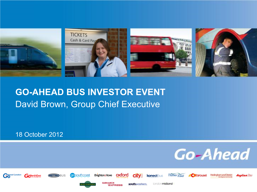 GO-AHEAD BUS INVESTOR EVENT David Brown, Group Chief Executive