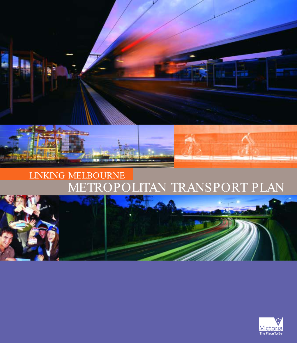 LINKING MELBOURNE METROPOLITAN TRANSPORT PLAN Melbourne Is Recognised As One of the Most Liveable Cities in the World