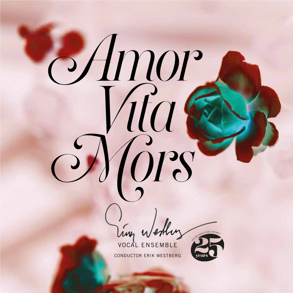 Amor Vita Mors Amor Vita Mors – a Collection of Choral Music from Several Epochs, Grouped Under Three Headings: Love, Life and Death