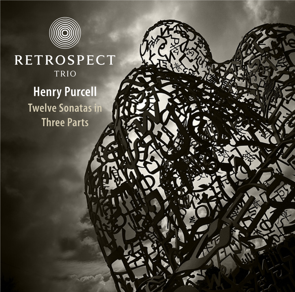 Henry Purcell Twelve Sonatas in Three Parts Sophie Gent Violin 1: Sonatas 1, 2, 5, 7, 10 & 11 Matthew Truscott Violin 1: Sonatas 3, 4, 6, 8, 9 & 12