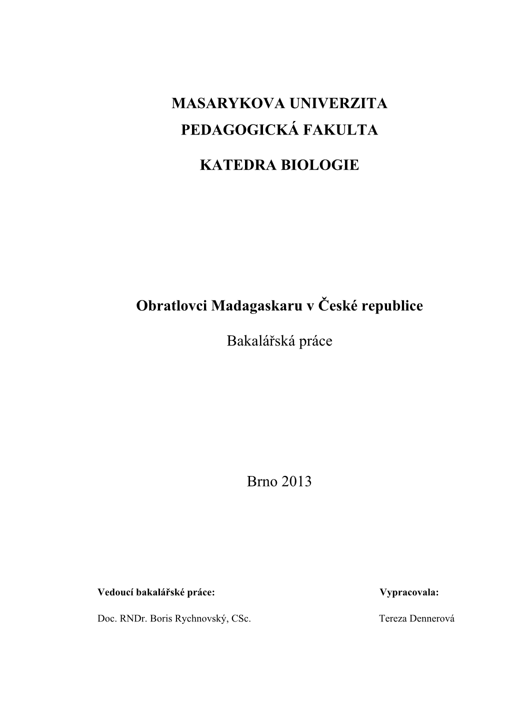 MASARYKOVA UNIVERZITA PEDAGOGICKÁ FAKULTA KATEDRA BIOLOGIE Obratlovci Madagaskaru V České Republice Bakalářská Práce Brno