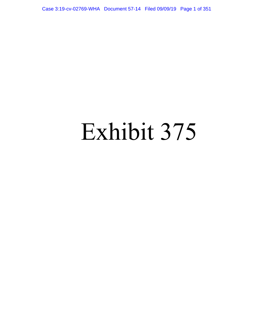 Exhibit 375 Case 3:19-Cv-02769-WHA Document 57-14 Filed 09/09/19 Page 2 of 351