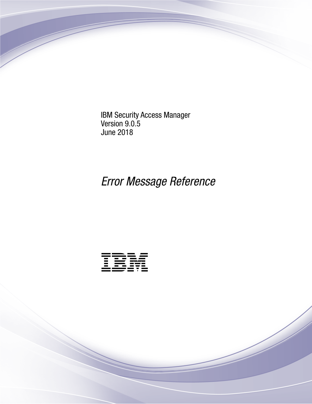 IBM Security Access Manager Version 9.0.5 June 2018: Error Message Reference Contents