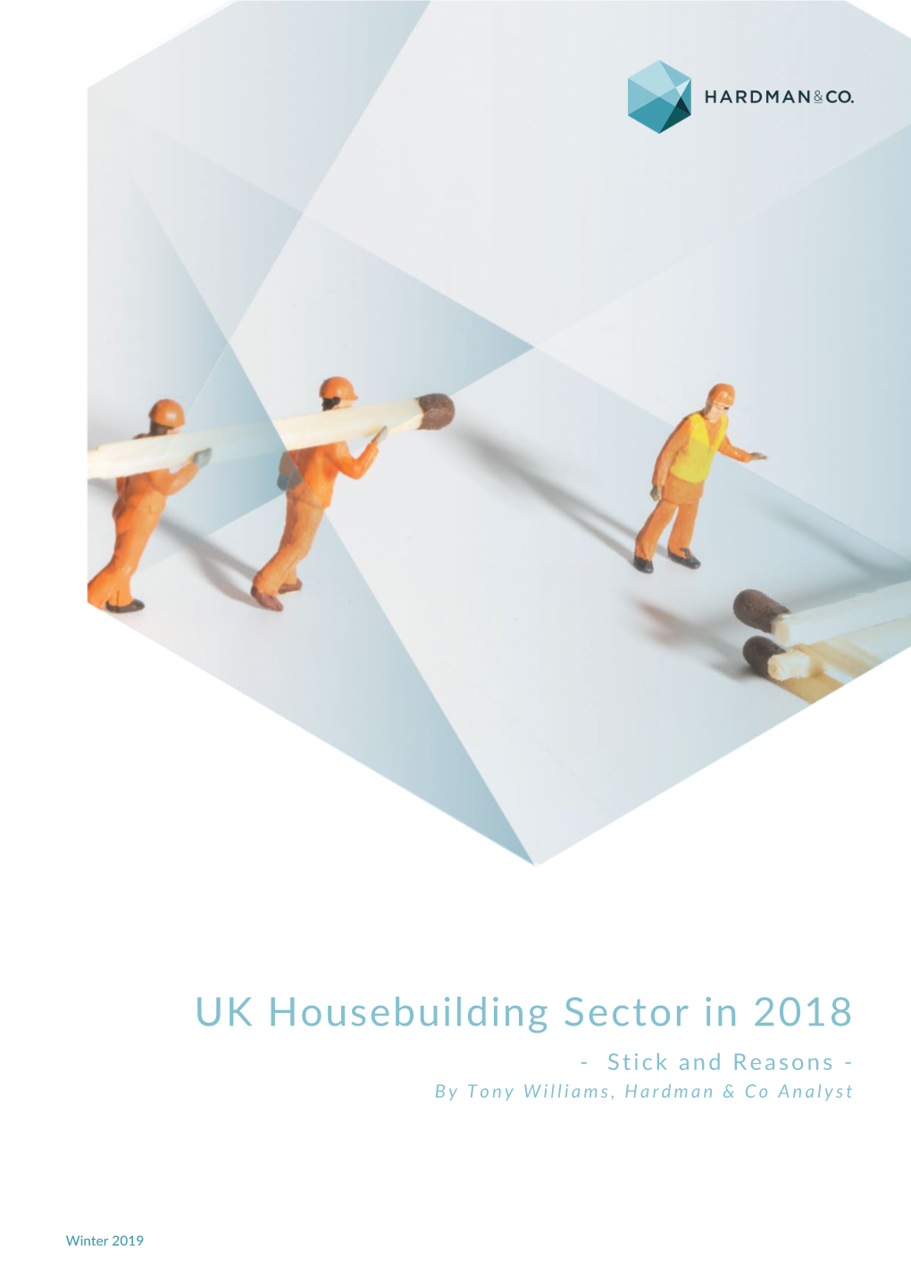 UK Housebuilding Sector in 2018 - Stick and Reasons - by Tony Williams, Hardman & Co Analyst