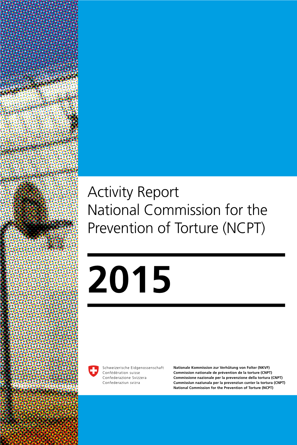 Activity Report 2015 1 NCPT Activity Report 2015 Activity Report National Commission for the Prevention of Torture (NCPT) 2015