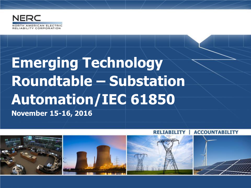 Emerging Technology Roundtable – Substation Automation/IEC 61850 November 15-16, 2016 Agenda - Emerging Technology Roundtable