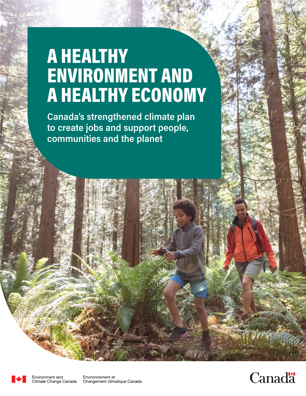 A HEALTHY ENVIRONMENT and a HEALTHY ECONOMY Canada’S Strengthened Climate Plan to Create Jobs and Support People, Communities and the Planet