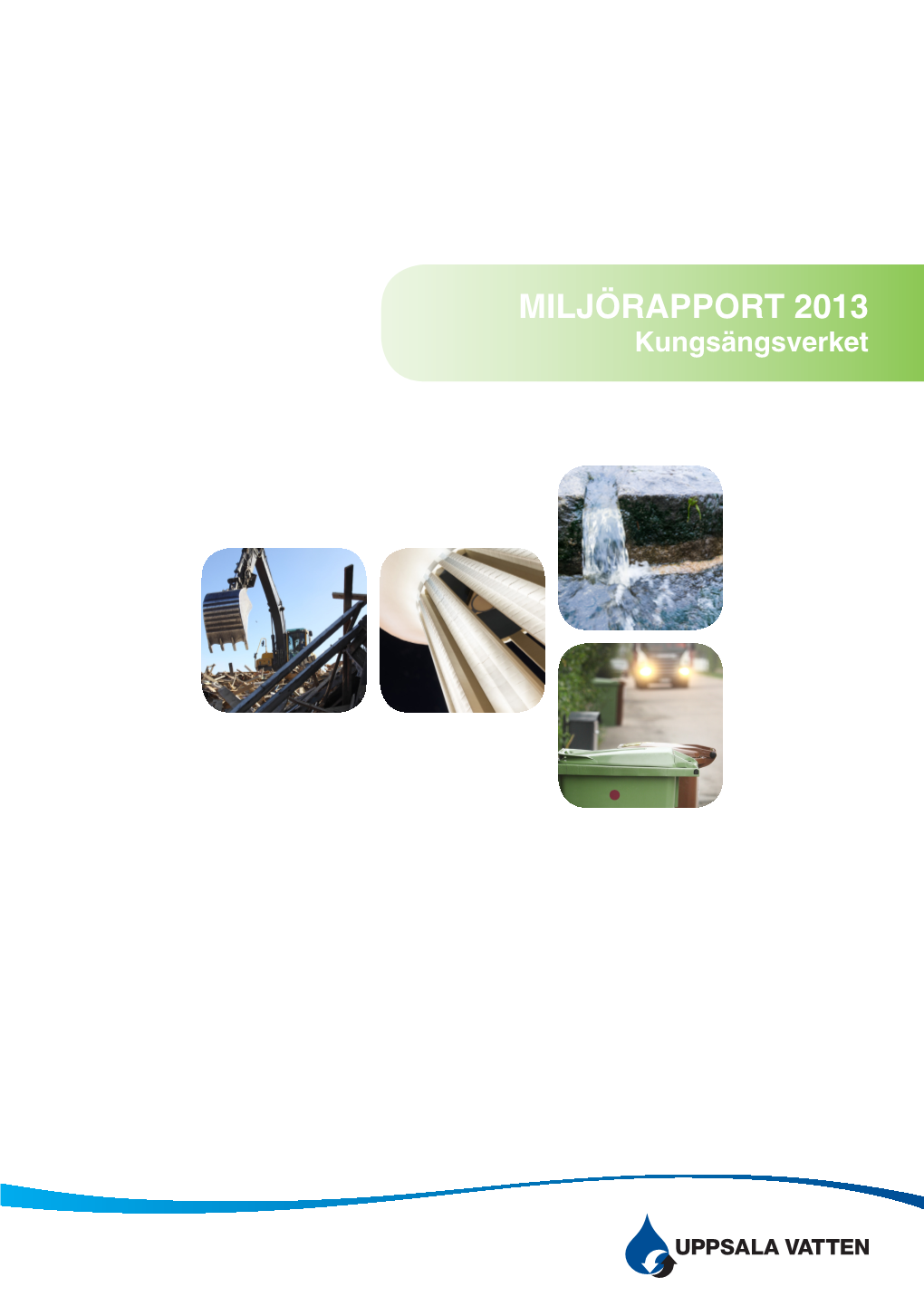 MILJÖRAPPORT 2013 Kungsängsverket Miljörapport 2013 Kungsängsverket