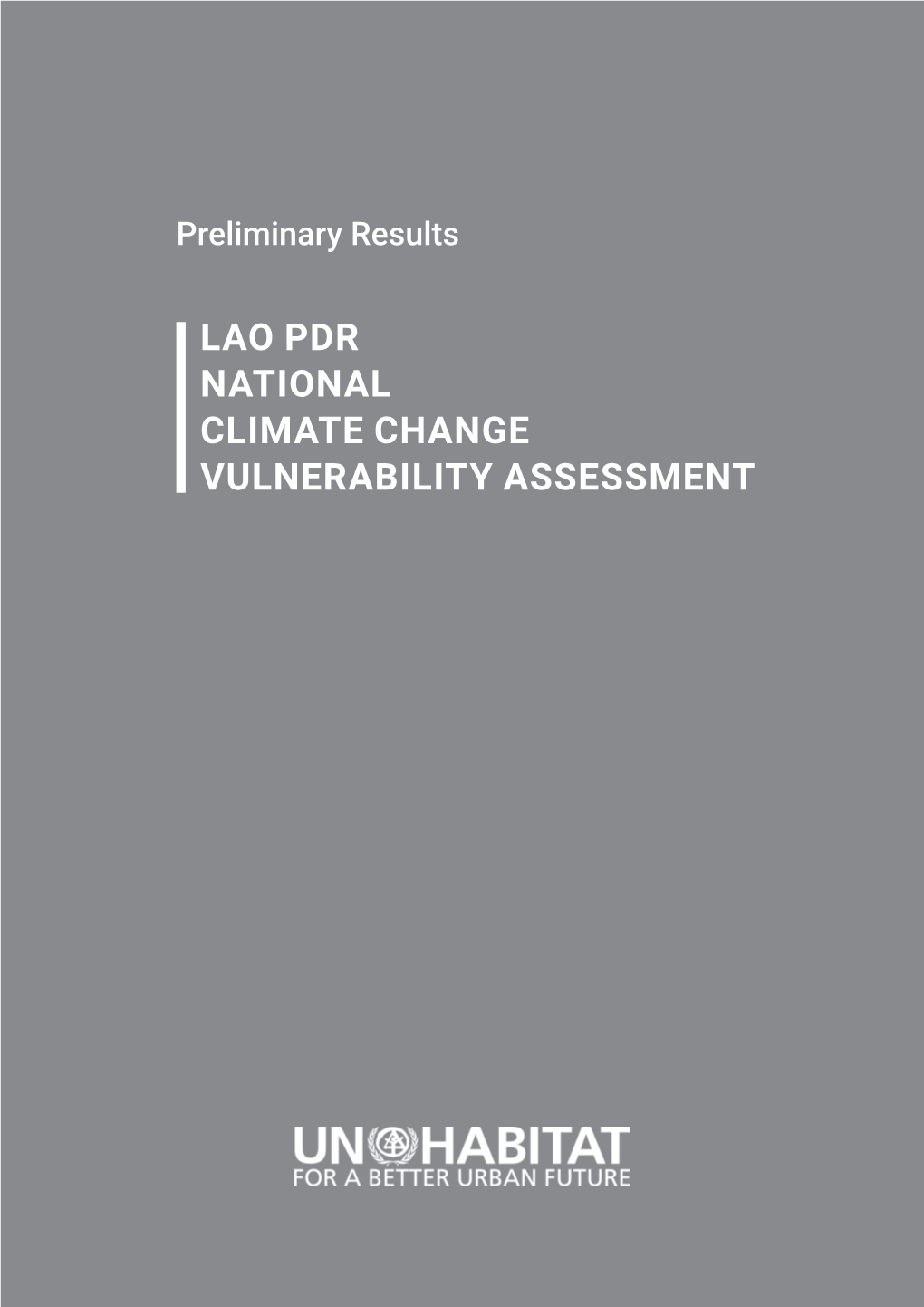 LAO PDR NATIONAL CLIMATE CHANGE VULNERABILITY ASSESSMENT 2 UN-Habitat: National CCVA in Lao PDR - Preliminary Results