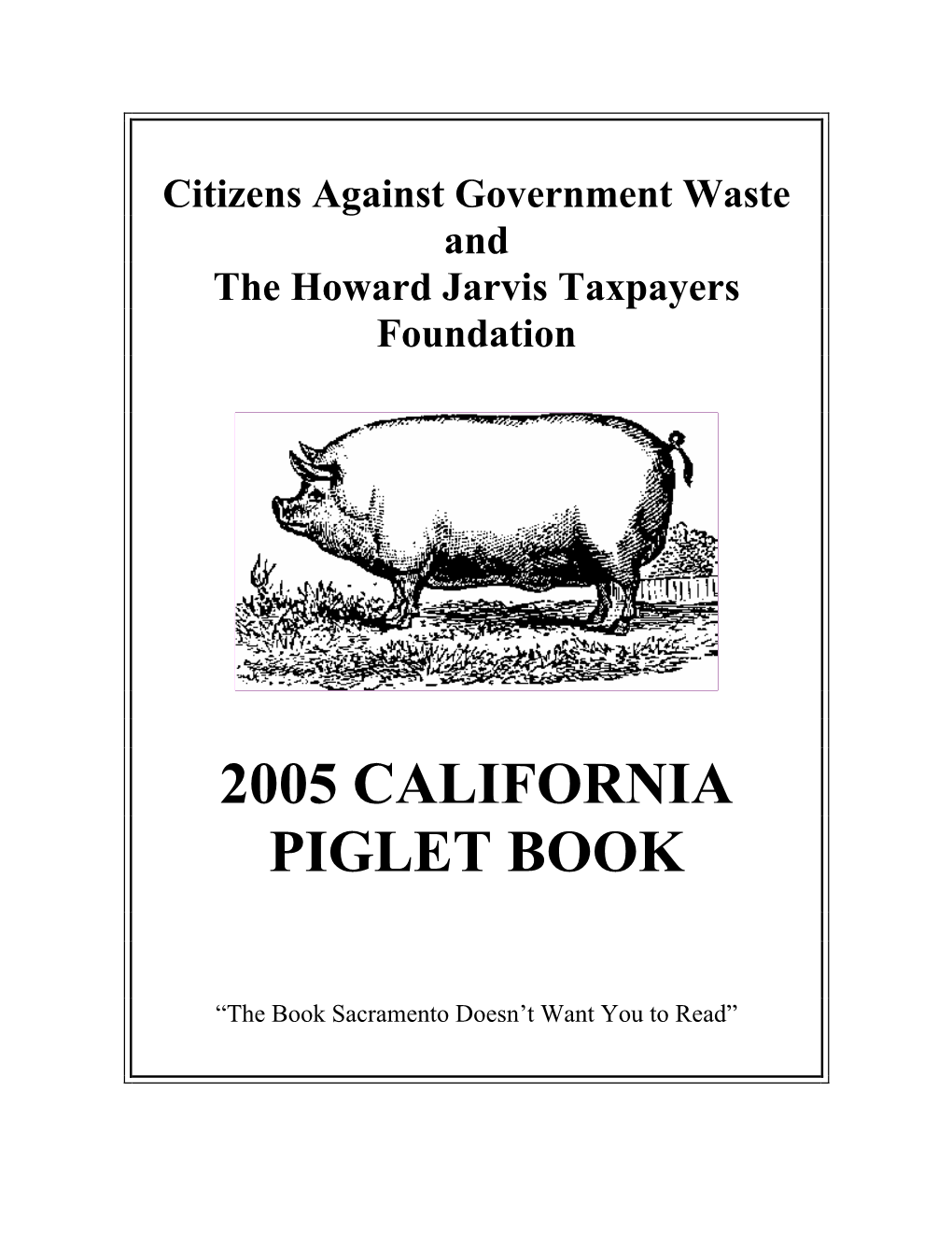 2005 California Piglet Book Was Made Possible by the Generous Support of the More Than 188,000 Members and Supporters of CAGW in California, Especially, Charles H