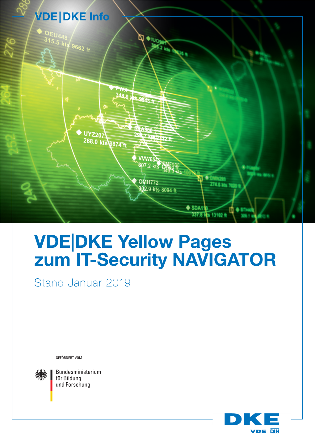 VDE|DKE Yellow Pages Zum IT-Security NAVIGATOR Stand Januar 2019 Empfohlene Zitierweise: VDE|DKE (2018): VDE|DKE Yellow Pages Zum IT-Security NAVIGATOR