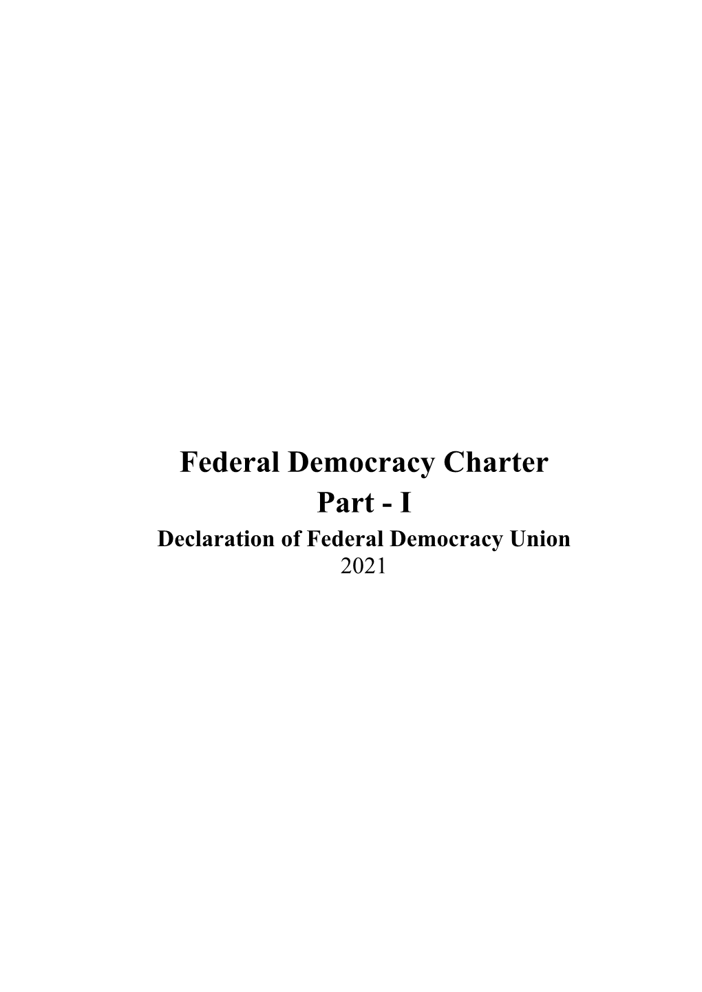 Federal Democracy Charter Part - I Declaration of Federal Democracy Union 2021