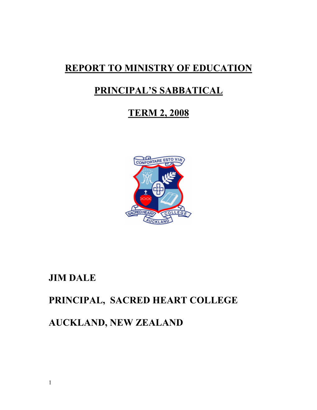 Report to Ministry of Education Principal's Sabbatical Term 2, 2008 Jim Dale Principal, Sacred Heart College Auckland, New Zealand