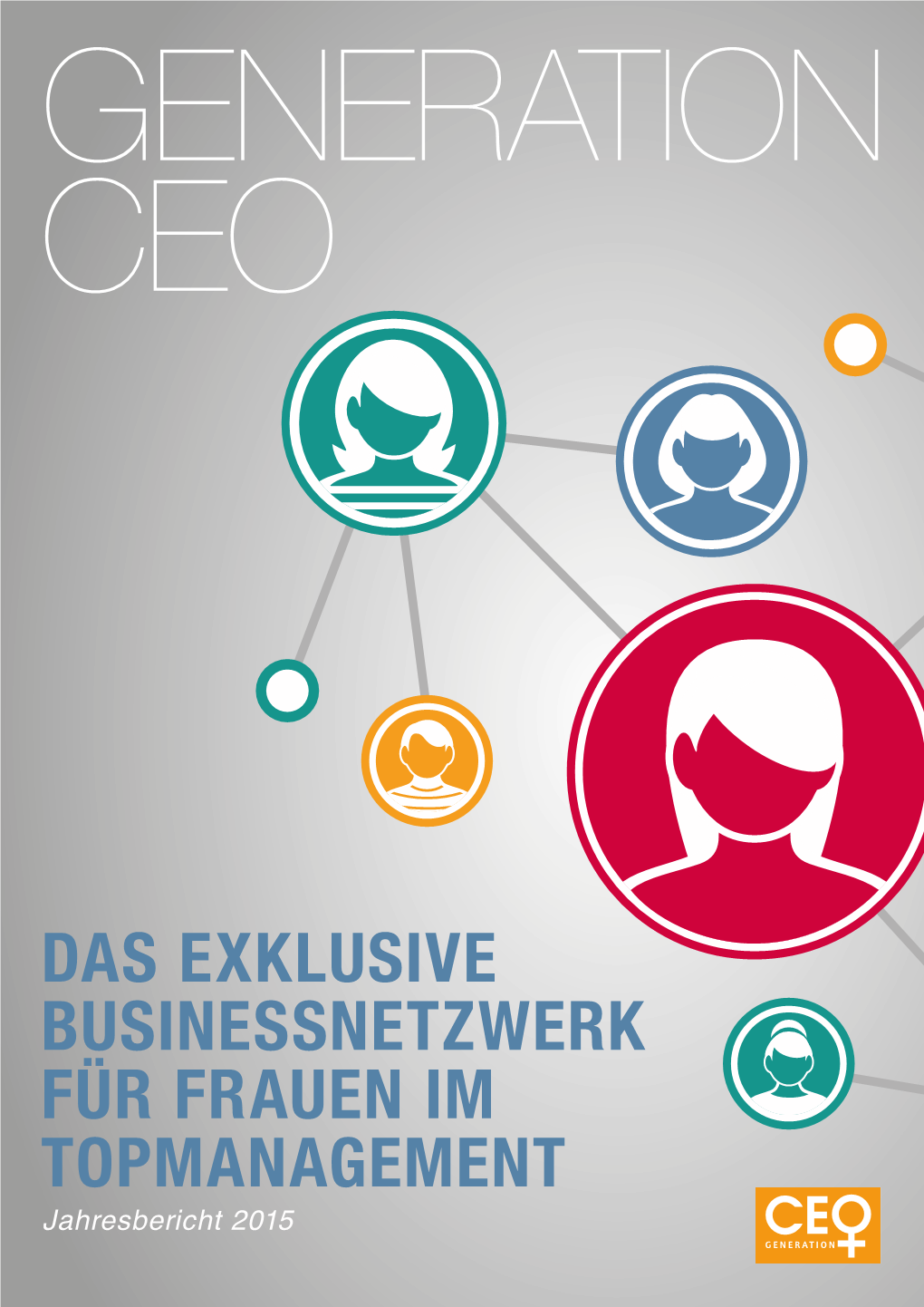 DAS EXKLUSIVE BUSINESSNETZWERK FÜR FRAUEN IM TOPMANAGEMENT Jahresbericht 2015 Generation CEO // Jahresbericht 2015
