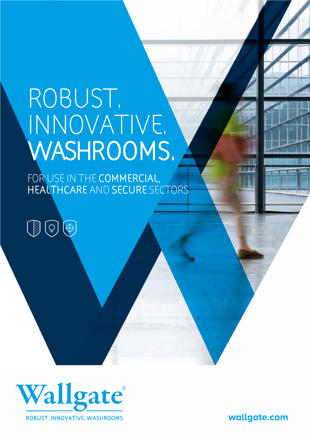 Robust. Innovative. Washrooms. for Use in the Commercial, Healthcare and Secure Sectors