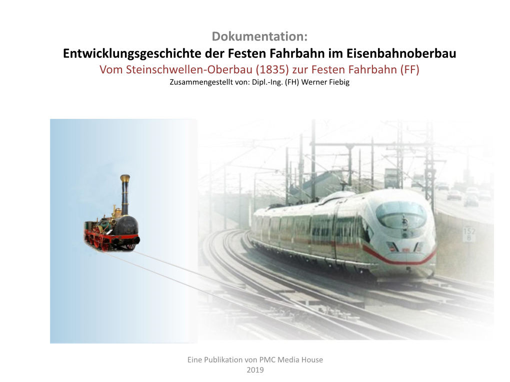 Entwicklungsgeschichte Der Festen Fahrbahn Im Eisenbahnoberbau Vom Steinschwellen-Oberbau (1835) Zur Festen Fahrbahn (FF) Zusammengestellt Von: Dipl.-Ing