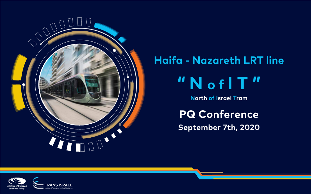 Haifa - Nazareth LRT Line “Nofit” North of Israel Tram PQ Conference September 7Th, 2020 Agenda