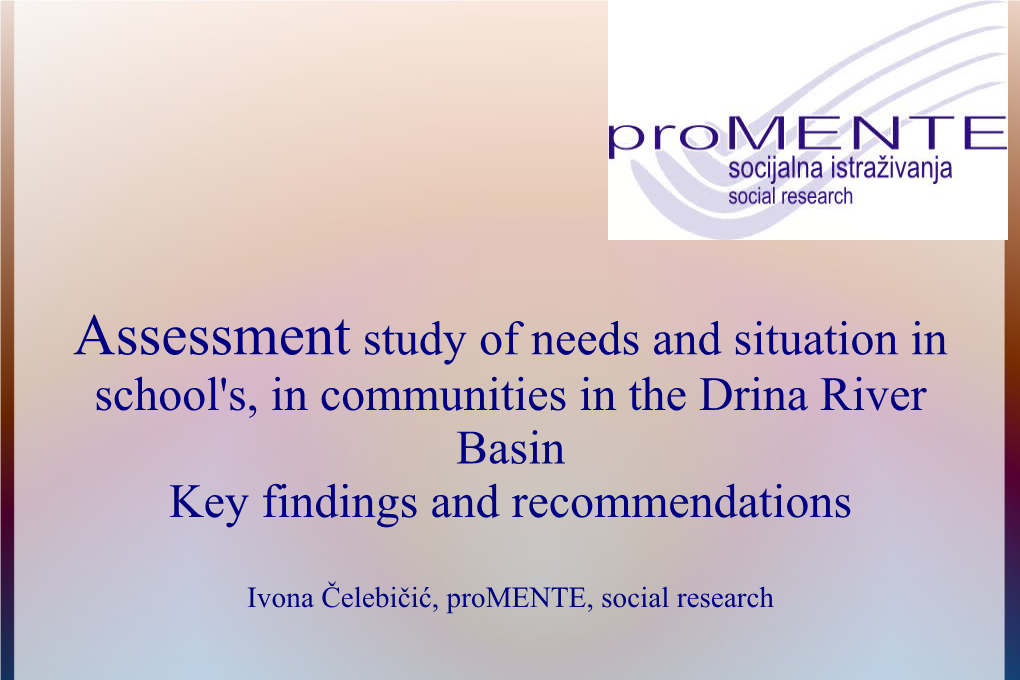 Assessment Study of Needs and Situation in School's, in Communities in the Drina River Basin Key Findings and Recommendations