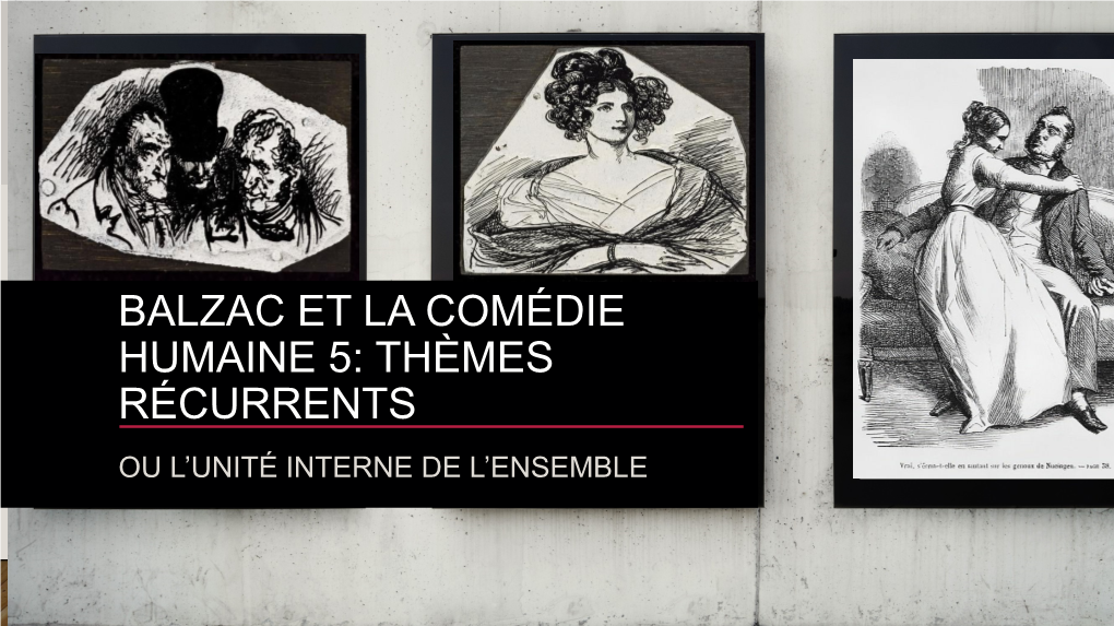 Balzac Et La Comédie Humaine 5: Thèmes Récurrents Ou L’Unité Interne De L’Ensemble Introduction: Grands Thèmes De La Comédie Humaine