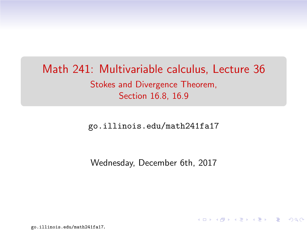 Math 241: Multivariable Calculus, Lecture 36 Stokes and Divergence Theorem, Section 16.8, 16.9