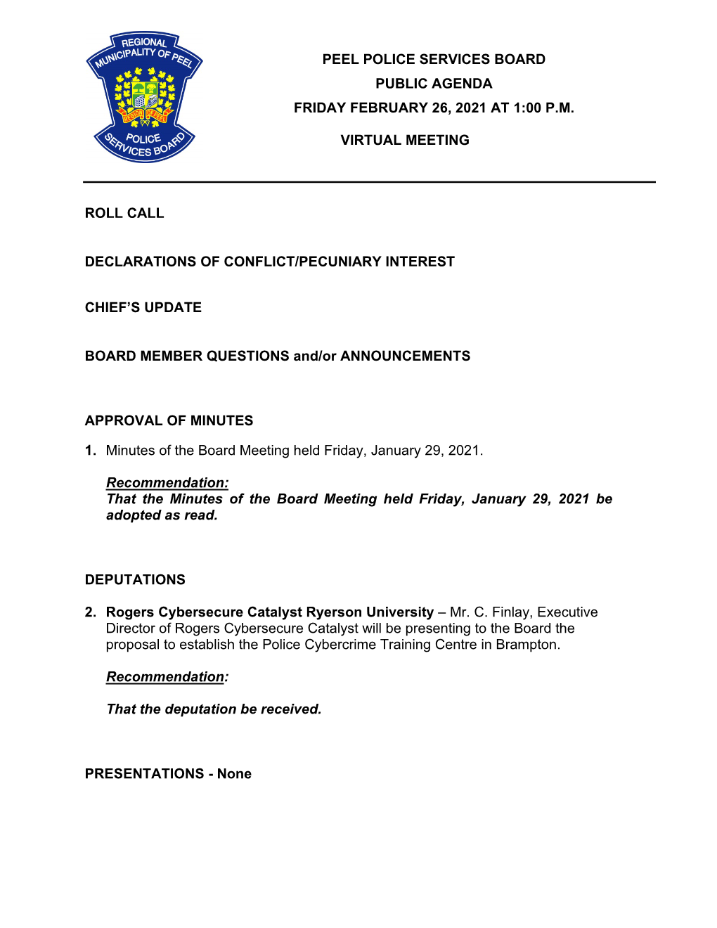 Peel Police Services Board Public Agenda Friday February 26, 2021 at 1:00 P.M. Virtual Meeting Roll Call Declarations of Confli