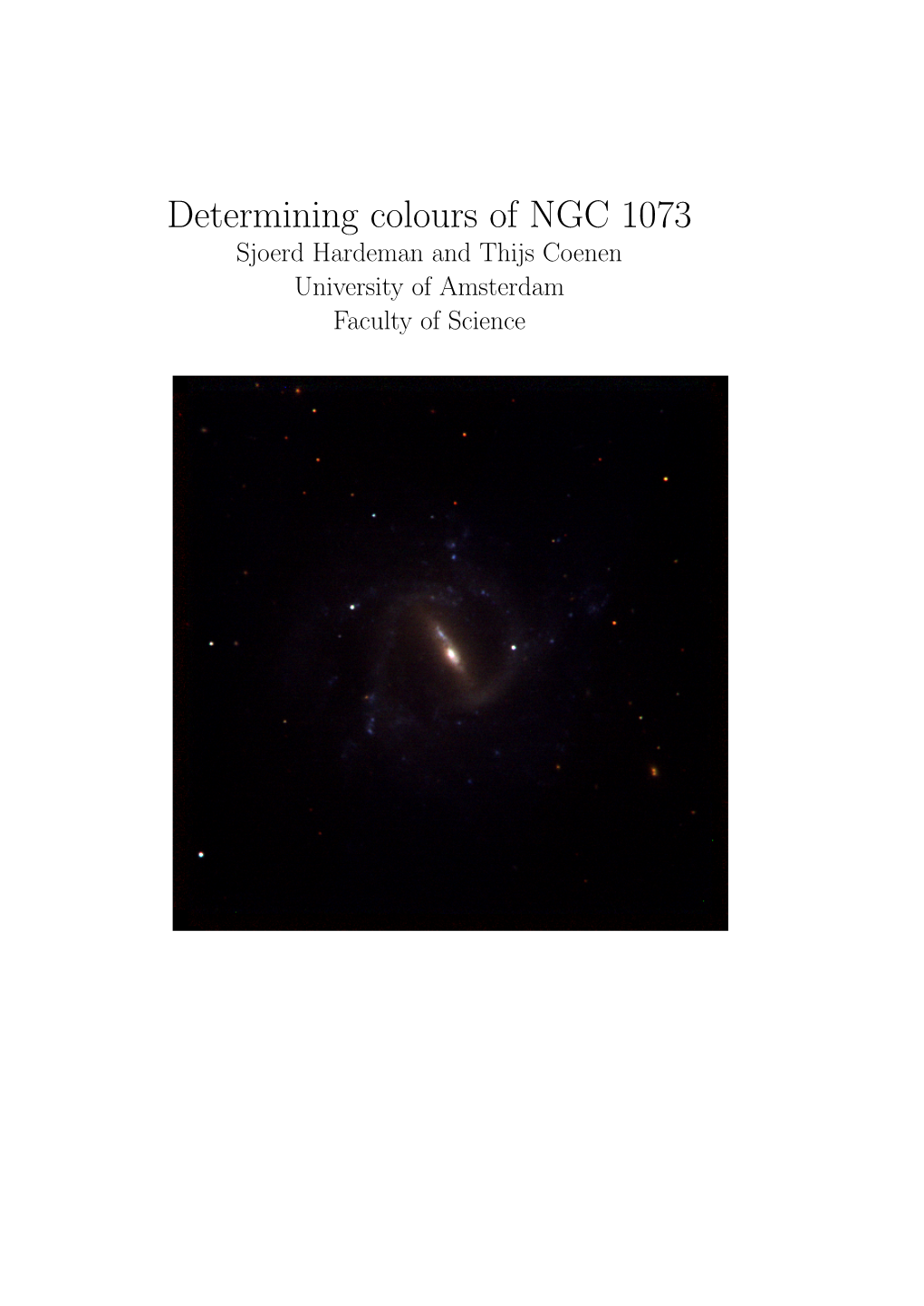 Determining Colours of NGC 1073 Sjoerd Hardeman and Thijs Coenen University of Amsterdam Faculty of Science Determining Colours of NGC 1073